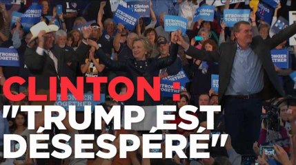 Pour Hillary Clinton, Trump est "désespéré"