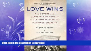 GET PDF  Love Wins: The Lovers and Lawyers Who Fought the Landmark Case for Marriage Equality  GET