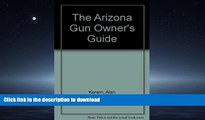 FAVORIT BOOK The Arizona Gun Owner s Guide - 24th Edition READ PDF BOOKS ONLINE