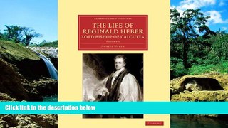 Big Deals  The Life of Reginald Heber, D.D., Lord Bishop of Calcutta: With Selections from his