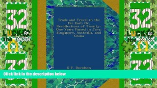 Big Deals  Trade and Travel in the Far East; Or, Recollections of Twenty-One Years Passed in Java,