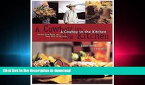 EBOOK ONLINE A Cowboy in the Kitchen: Recipes from Reata and Texas West of the Pecos READ NOW PDF