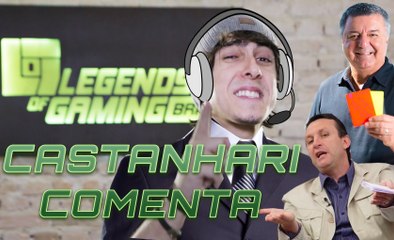 LogBR - CASTANHARI COMENTA (Grupos A e B) - Legends of Gaming Brasil