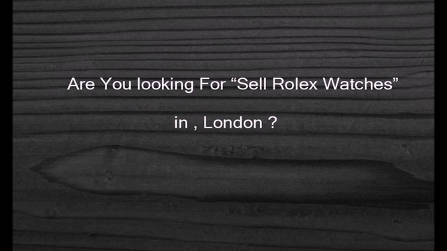 Sell Rolex Uk | Call Now 0207 -(734)- 4799
