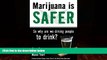 read here  Marijuana is Safer: So Why Are We Driving People to Drink?