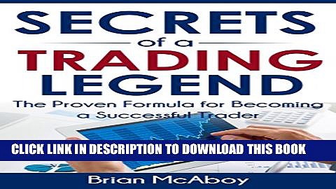 [Read PDF] Secrets Of A Trading Legend: The Proven Formula For Becoming A Successful Trader