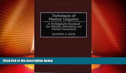 complete  Techniques of Medical Litigation: A Professional s Handbook for Plaintiffs, Defendants,