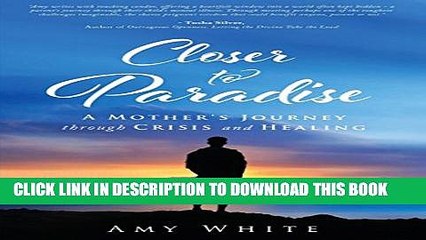 [PDF] Closer to Paradise: A Mother s Journey Through Crisis and Healing Full Colection