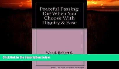FAVORITE BOOK  Peaceful Passing:  Die When You Choose With Dignity   Ease
