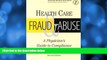 complete  Health Care Fraud and Abuse: A Physician s Guide to Compliance (Billing and Compliance)