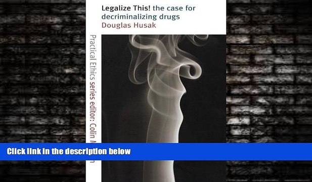 book online Legalize This!: The Case for Decriminalizing Drugs (Practical Ethics Series)