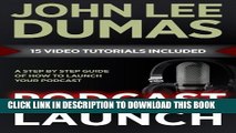 [PDF] Podcast Launch: A complete guide to launching your Podcast with 15 Video Tutorials!: How to