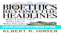 [PDF] Bioethics Beyond the Headlines: Who Lives? Who Dies? Who Decides? Popular Online