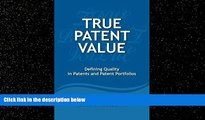 FAVORITE BOOK  True Patent Value: Defining Quality in Patents and Patent Portfolios