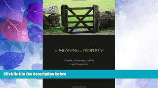 Big Deals  The Meaning of Property: Freedom, Community, and the Legal Imagination  Full Read Best