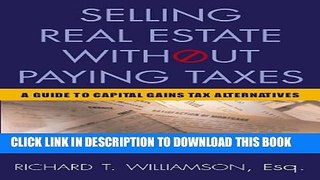 [Read PDF] Selling Real Estate Without Paying Taxes: Capital Gains Tax Alternatives, Deferral vs.