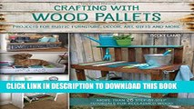 [PDF] Crafting with Wood Pallets: Projects for Rustic Furniture, Decor, Art, Gifts and more Full