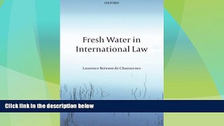 Big Deals  Fresh Water in International Law  Full Read Most Wanted