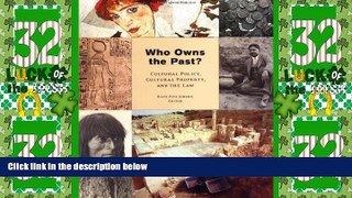 Big Deals  Who Owns the Past? Cultural Policy, Cultural Property, and the Law (The Public Life of