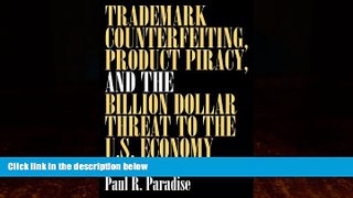 complete  Trademark Counterfeiting, Product Piracy, and the Billion Dollar Threat to the U.S.