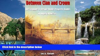 Big Deals  Between Clan And Crown: The Struggle To Define Noble Property Rights In Imperial