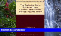 Full Online [PDF]  The Collected Short Stories of Louis L amour: The Frontier Stories: Volume