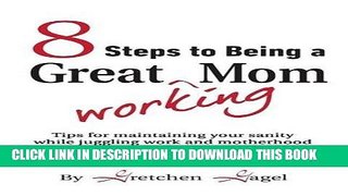 [PDF] 8 Steps to Being a Great Working Mom Popular Online