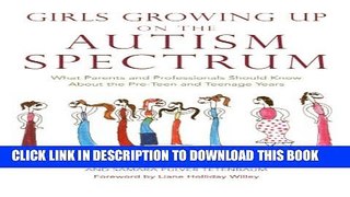 [PDF] Girls Growing Up on the Autism Spectrum: What Parents and Professionals Should Know About