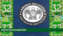 Big Deals  Labored Relations: Law, Politics, and the NLRB--A Memoir  Best Seller Books Most Wanted