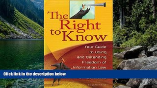 READ NOW  The Right to Know: Your Guide to Using and Defending Freedom of Information Law in the