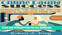 Online Dating Success: Discover The Online Dating Secrets To Getting More Dates (Online Dating,