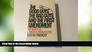 Big Deals  The good guys, the bad guys, and the first amendment: Free speech vs. fairness in