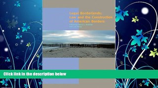 Free [PDF] Downlaod  Legal Borderlands: Law and the Construction of American Borders (A Special