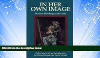 READ book  In Her Own Image: Women Working in the Arts (Women s Lives-Women s Work Series)  BOOK