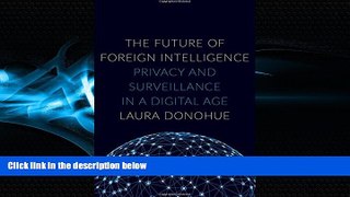 FREE DOWNLOAD  The Future of Foreign Intelligence: Privacy and Surveillance in a Digital Age