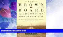 Big Deals  What Brown v. Board of Education Should Have Said: The Nation s Top Legal Experts