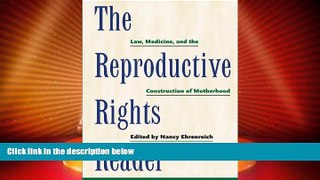 Big Deals  The Reproductive Rights Reader: Law, Medicine, and the Construction of Motherhood