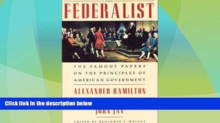 Must Have PDF  The Federalist: The Famous Papers on the Principles of American Government  Best