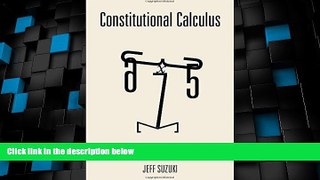 Big Deals  Constitutional Calculus: The Math of Justice and the Myth of Common Sense  Full Read