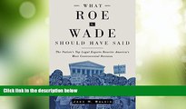 Big Deals  What Roe v. Wade Should Have Said: The Nation s Top Legal Experts Rewrite America s