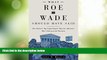 Big Deals  What Roe v. Wade Should Have Said: The Nation s Top Legal Experts Rewrite America s