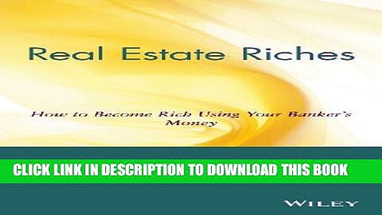 [PDF] Real Estate Riches: How to Become Rich Using Your Banker s Money Full Online