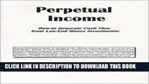 [PDF] Perpetual Income: How-to Generate Cash Flow from Low-End House Investments Popular Online