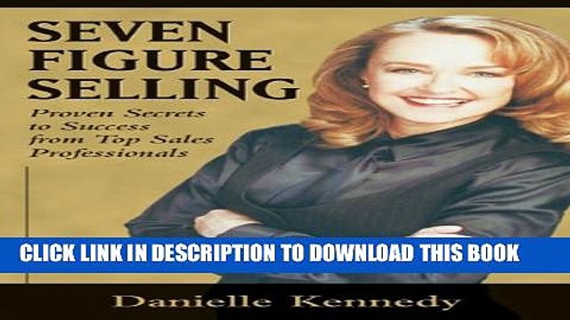 [PDF] Seven Figure Selling: Proven Secrets to Success from Top Sales Professionals Full Online