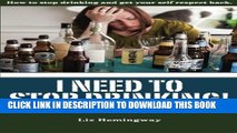 [PDF] I Need to Stop Drinking!: How to stop drinking and get back your self-respect. Full Online