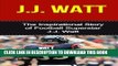 [PDF] J.J. Watt: The Inspirational Story of Football Superstar J.J. Watt (J.J. Watt Unauthorized