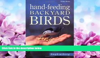 For you Hand-Feeding Backyard Birds: A Step-By-Step Guide