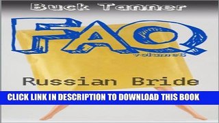 [PDF] Buck Tanner s FAQs: Volume Six - Russian Bride Popular Online