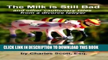[PDF] THE MILK IS STILL BAD - And Other Cautionary Tales From A Divorce Lawyer Popular Colection