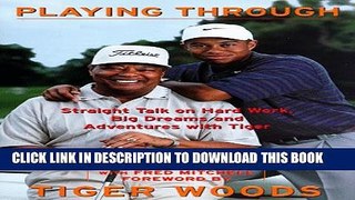 [PDF] Playing Through: Straight Talk on Hard Work, Big Dreams, and Adventures with Tiger Full